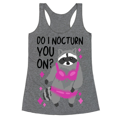 Do I Nocturn You On? Raccoon  Racerback Tank