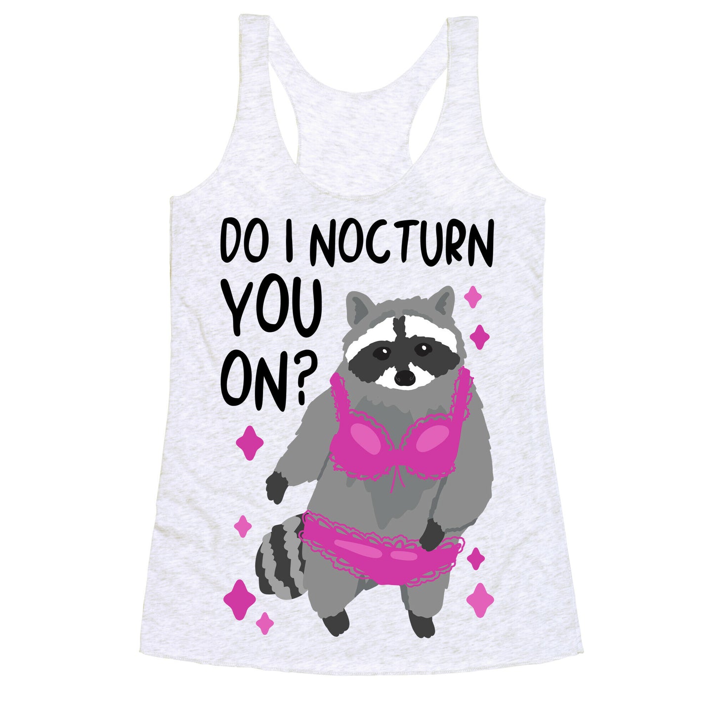 Do I Nocturn You On? Raccoon  Racerback Tank