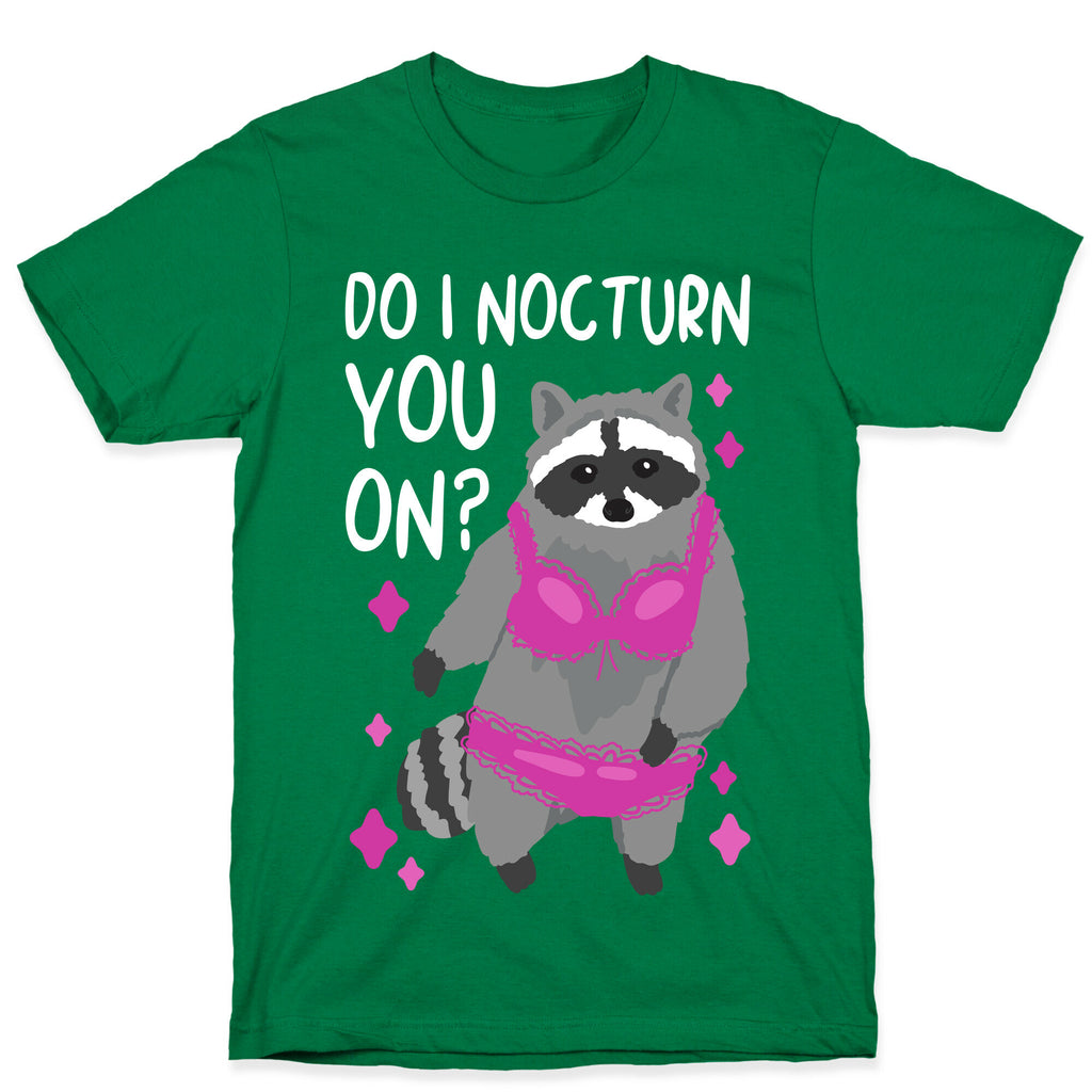 Do I Nocturn You On? Raccoon  T-Shirt