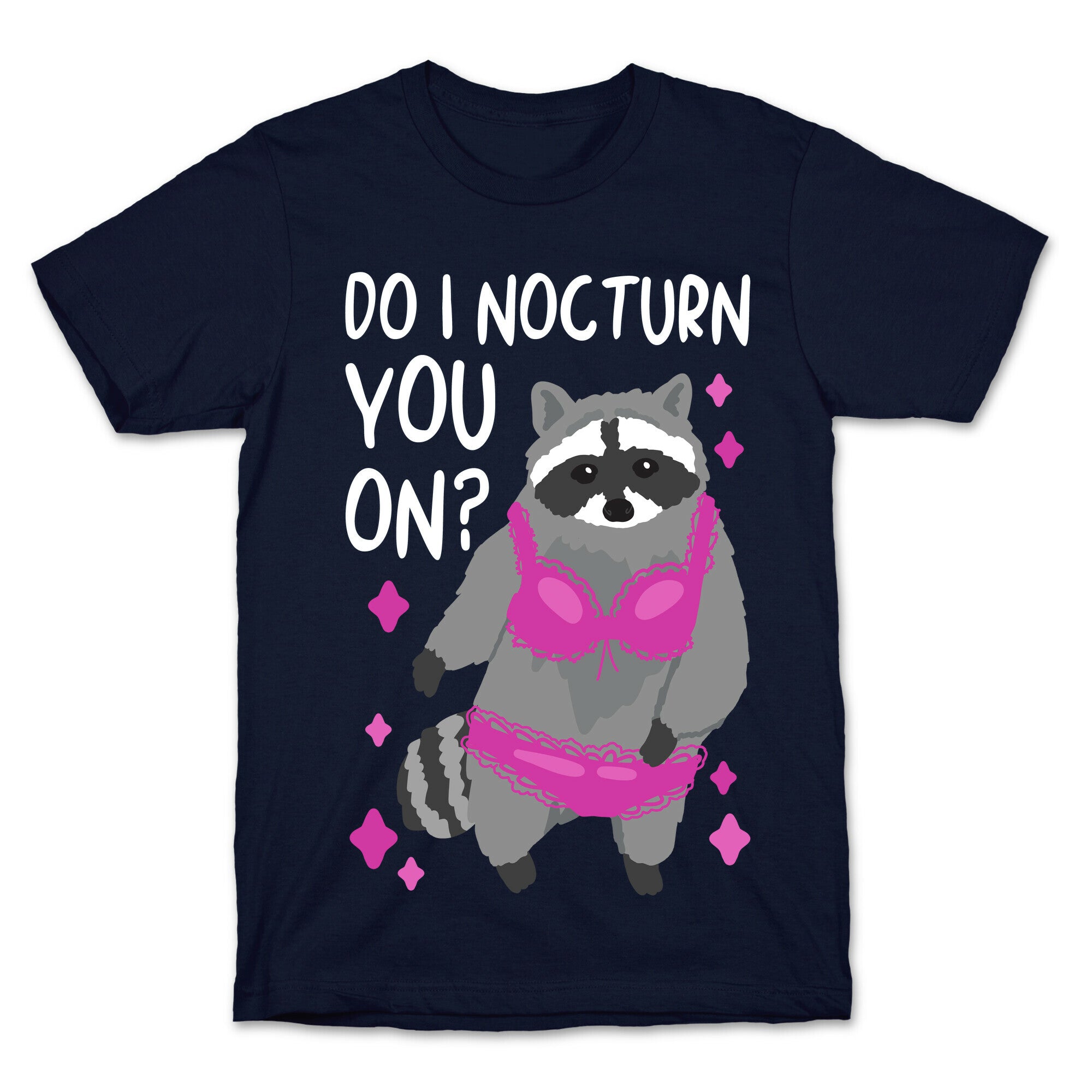 Do I Nocturn You On? Raccoon  T-Shirt