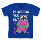 Do I Nocturn You On? Raccoon  T-Shirt