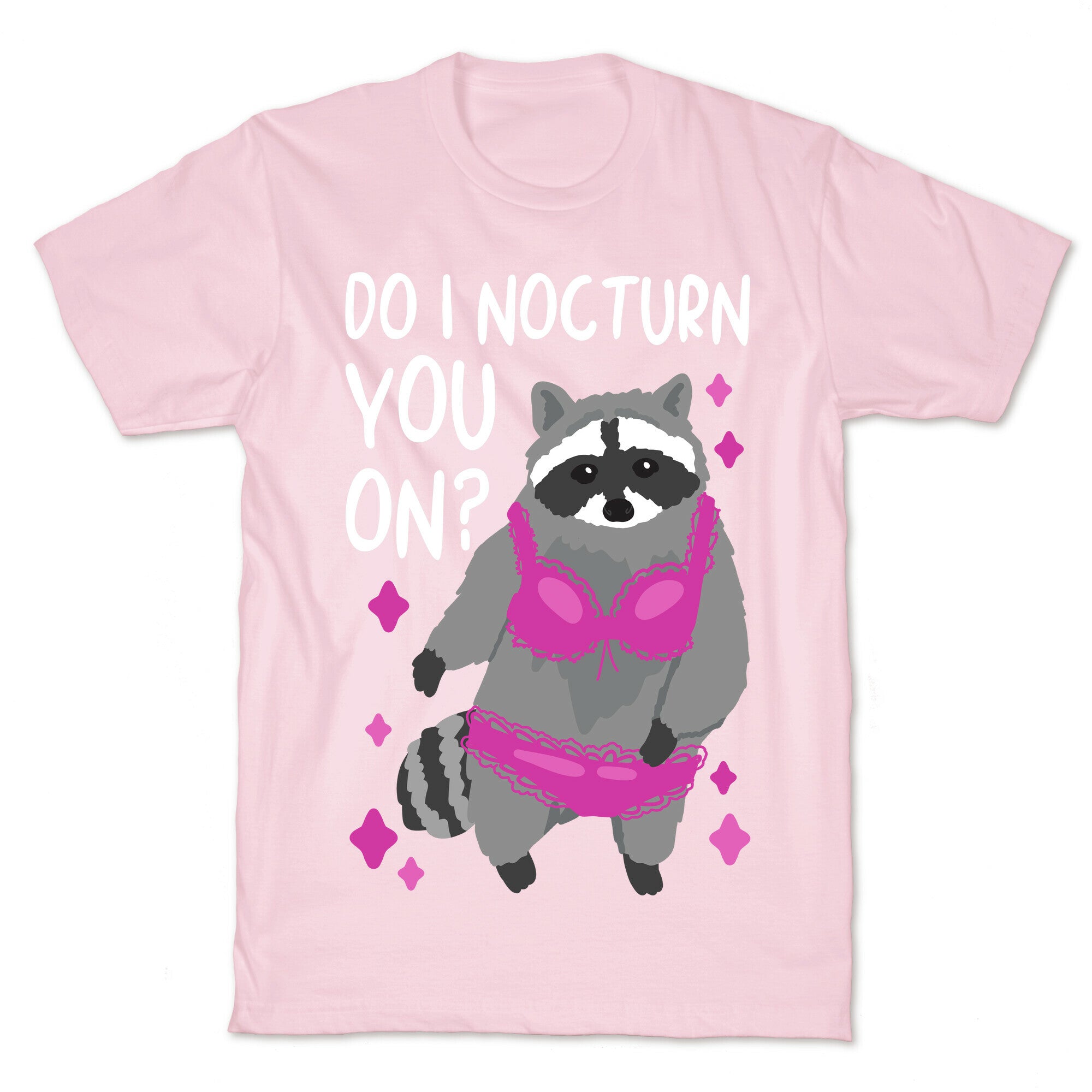 Do I Nocturn You On? Raccoon  T-Shirt