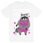 Do I Nocturn You On? Raccoon  T-Shirt