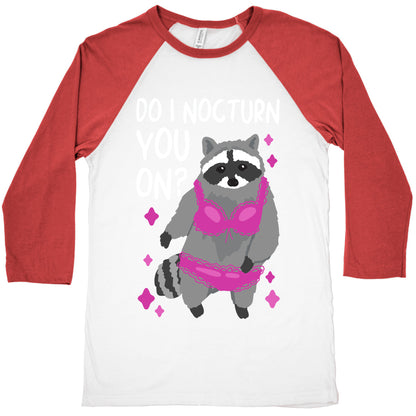 Do I Nocturn You On? Raccoon  Baseball Tee