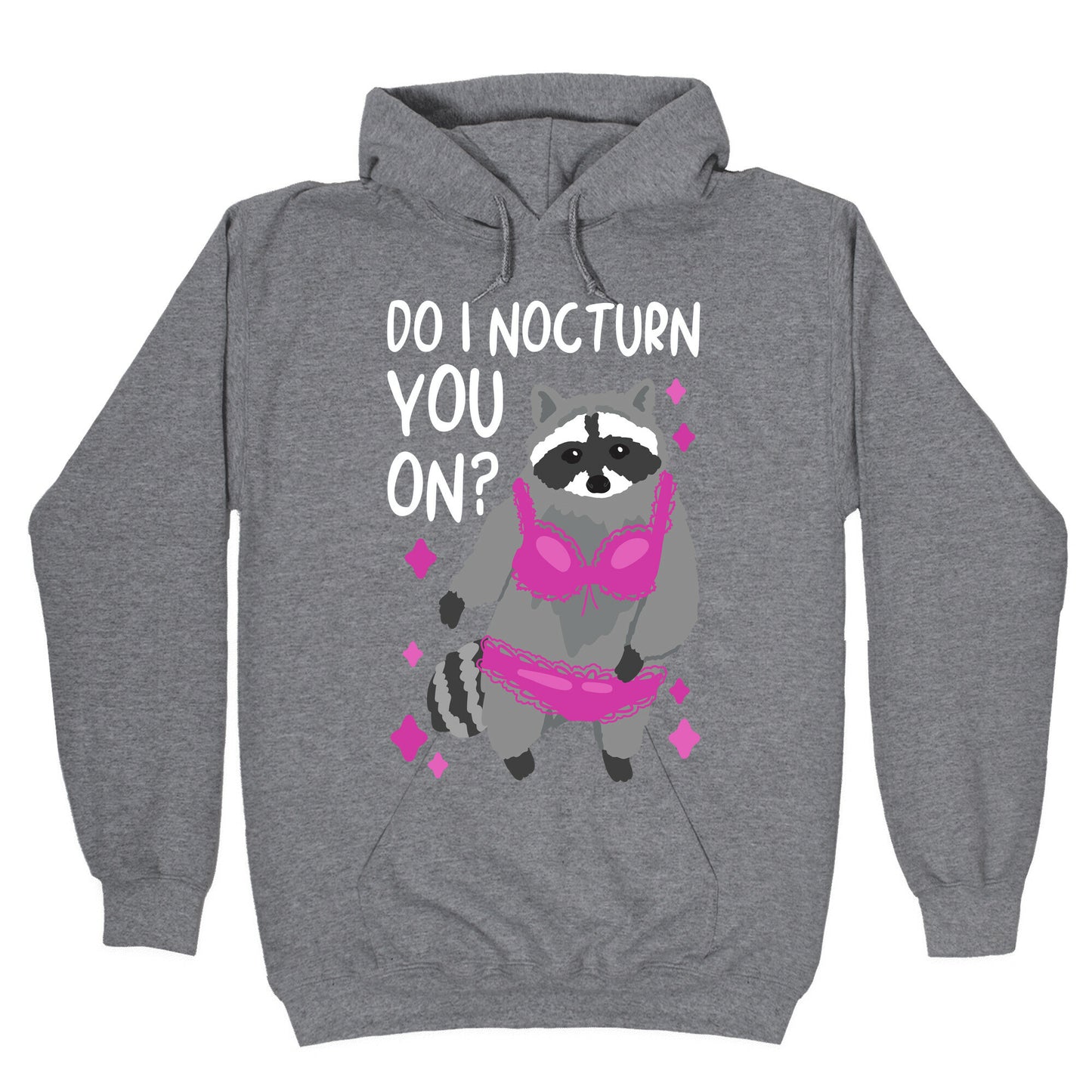 Do I Nocturn You On? Raccoon Hoodie