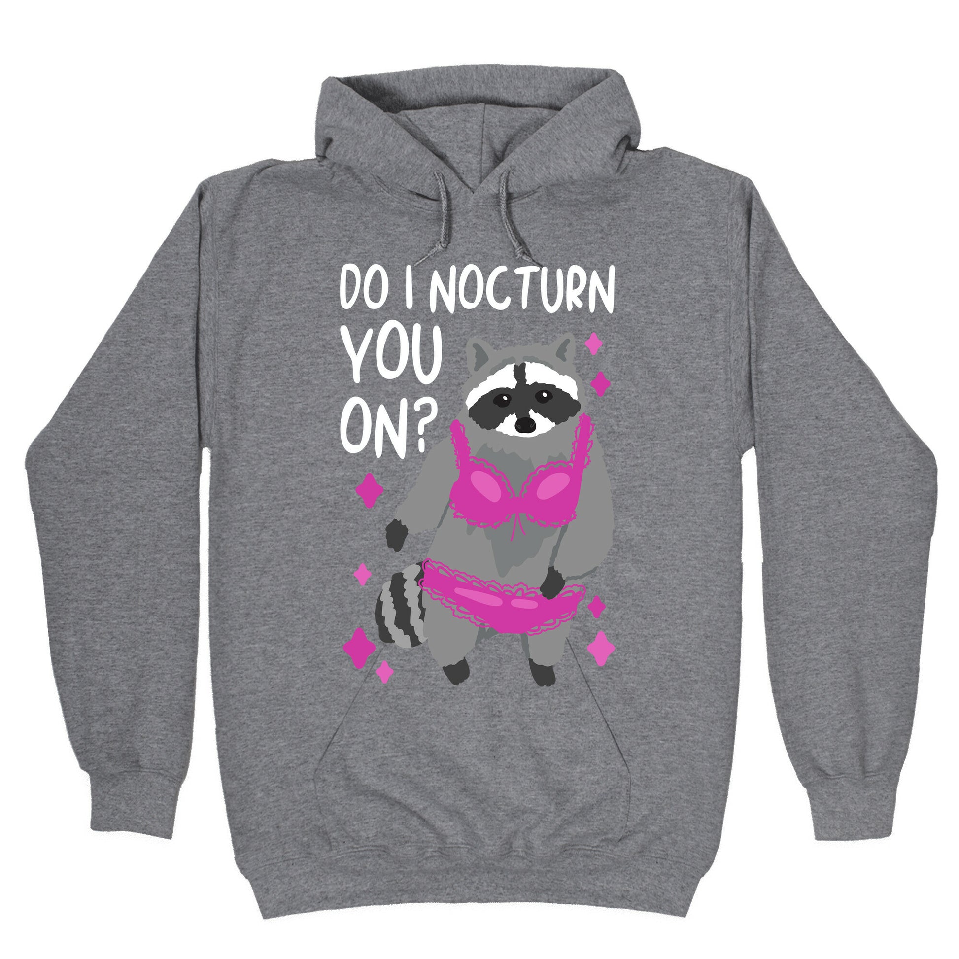 Do I Nocturn You On? Raccoon Hoodie