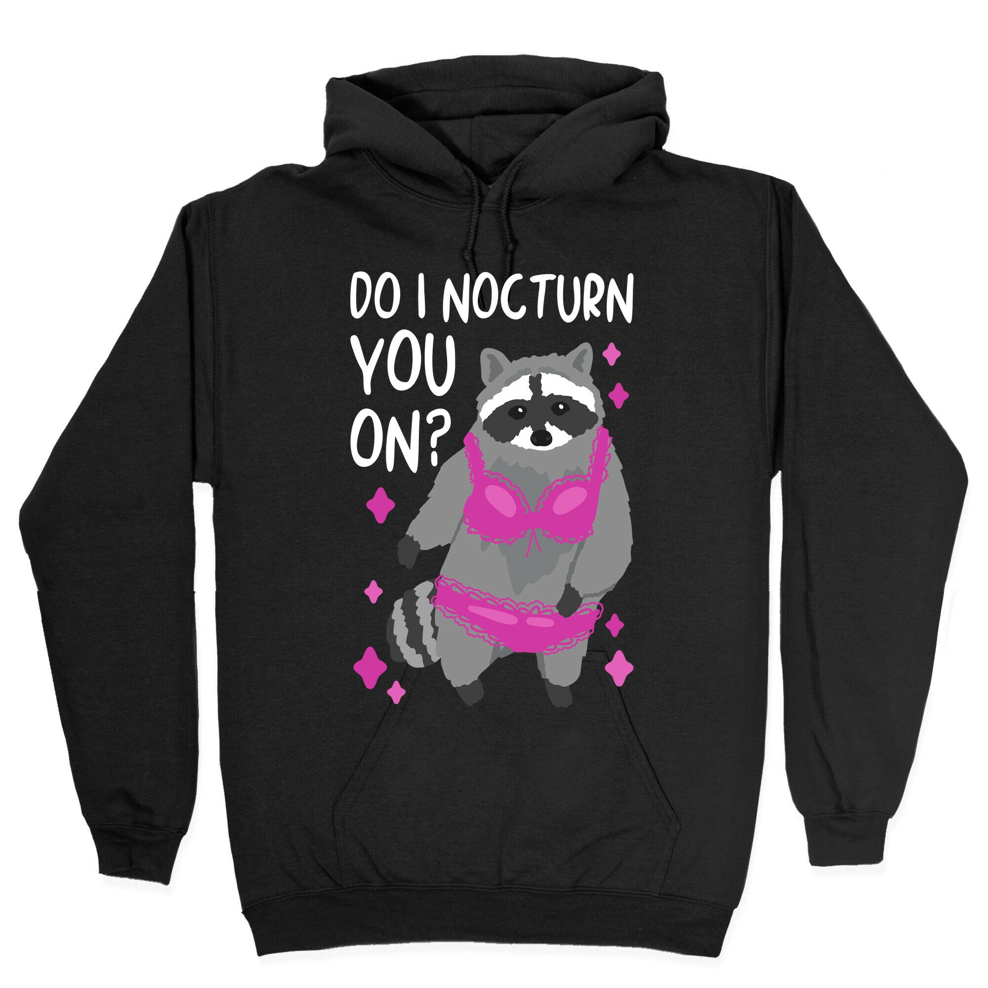 Do I Nocturn You On? Raccoon Hoodie