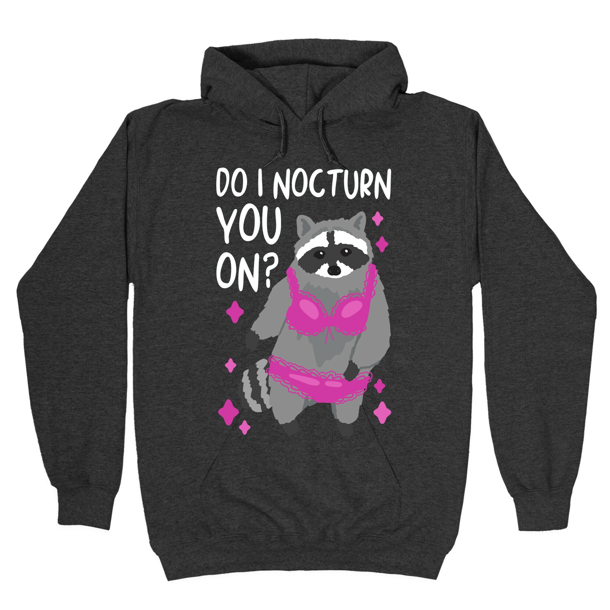 Do I Nocturn You On? Raccoon Hoodie
