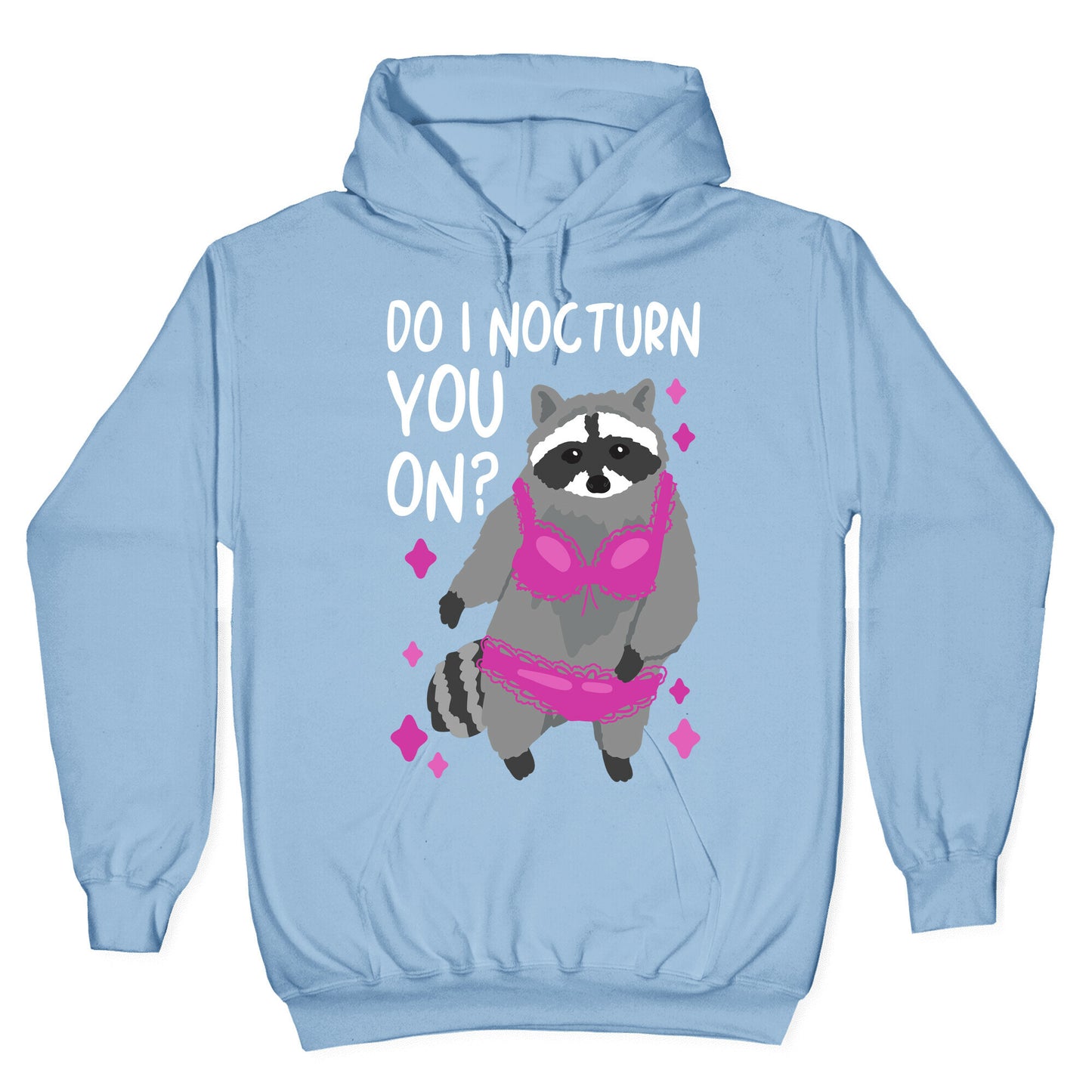 Do I Nocturn You On? Raccoon Hoodie