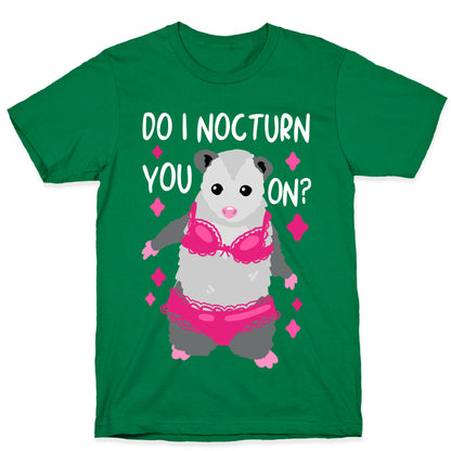 Do I Nocturn You On? Opossum T-Shirt
