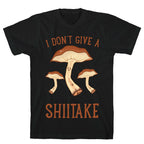 I Don't Give A Shiitake T-Shirt