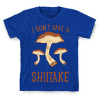 I Don't Give A Shiitake T-Shirt