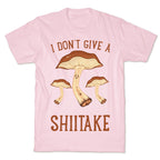 I Don't Give A Shiitake T-Shirt