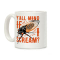 Y'all Mind If I Scream? Cicada Coffee Mug
