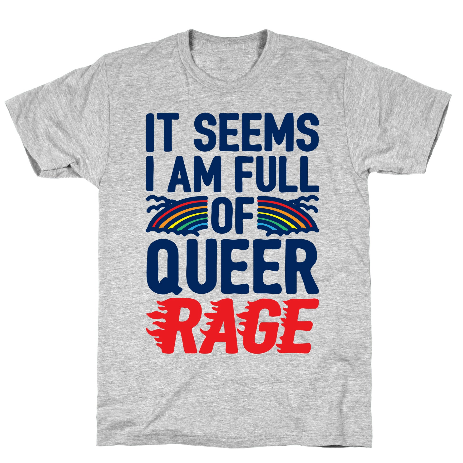 It Seems I Am Full of Queer Rage T-Shirt
