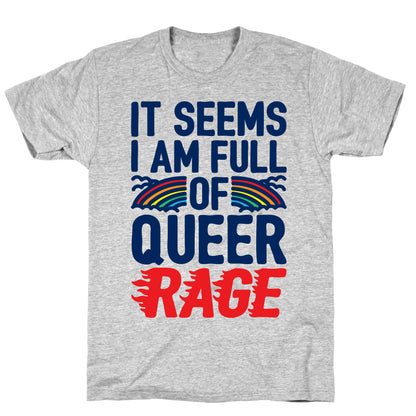 It Seems I Am Full of Queer Rage T-Shirt