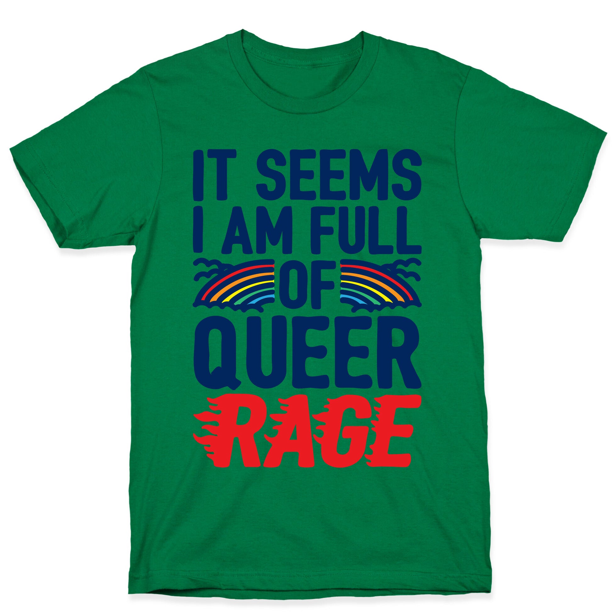 It Seems I Am Full of Queer Rage T-Shirt