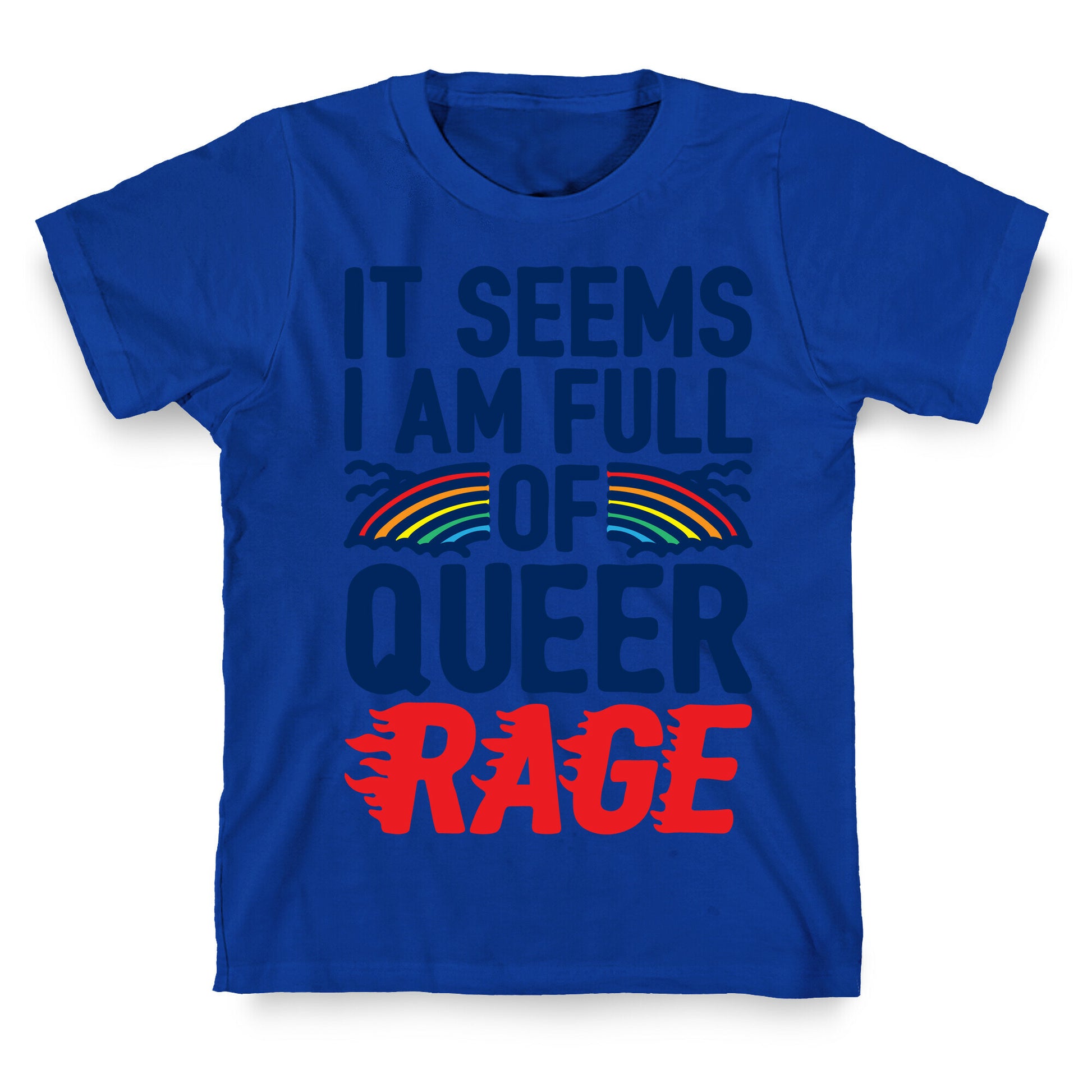 It Seems I Am Full of Queer Rage T-Shirt