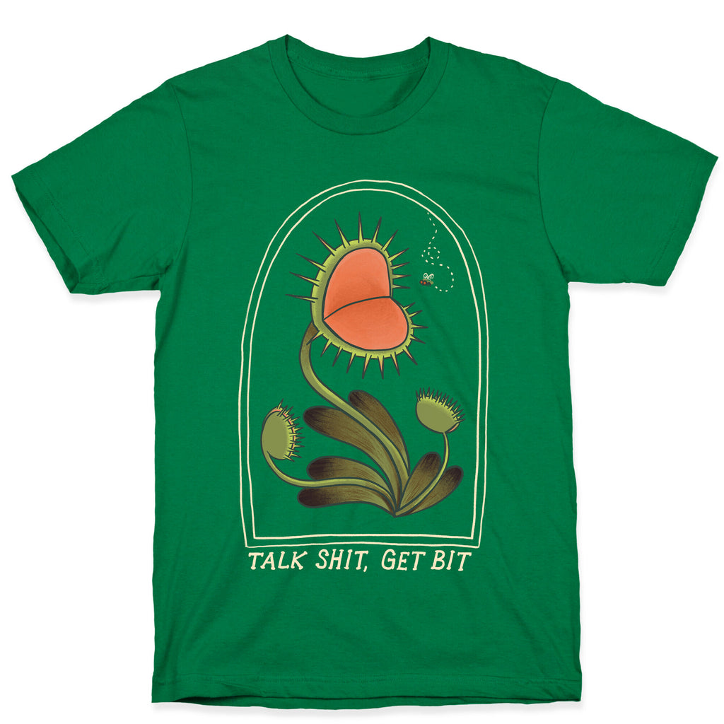 Talk Shit, Get Bit Venus Flytrap  T-Shirt