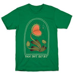 Talk Shit, Get Bit Venus Flytrap  T-Shirt