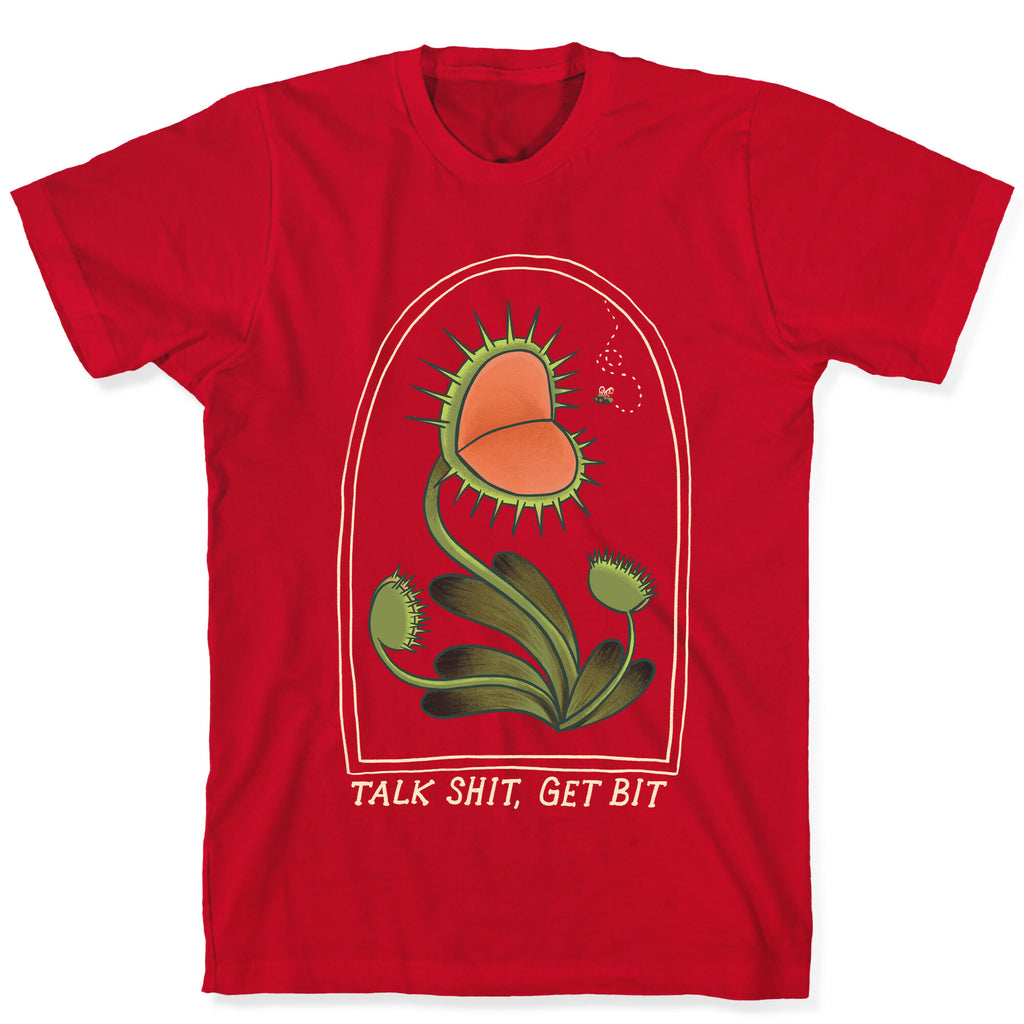 Talk Shit, Get Bit Venus Flytrap  T-Shirt