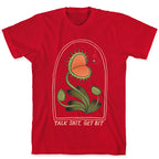 Talk Shit, Get Bit Venus Flytrap  T-Shirt