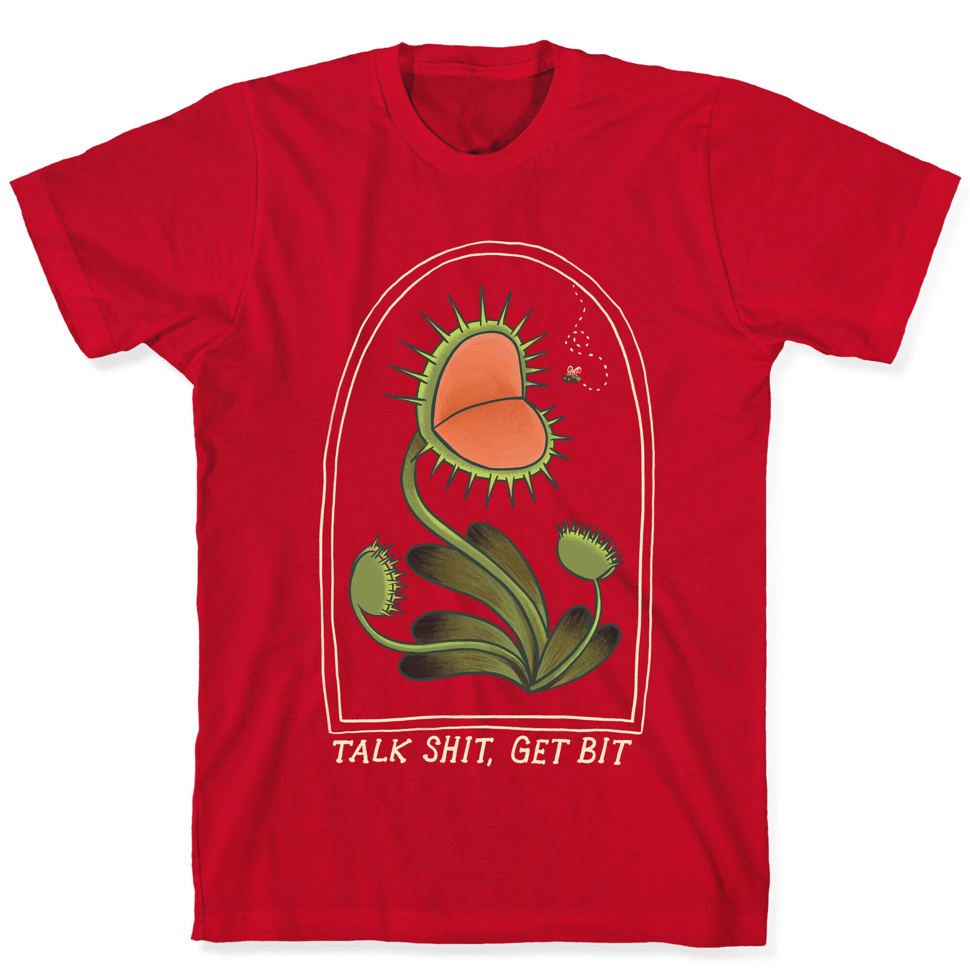 Talk Shit, Get Bit Venus Flytrap  T-Shirt