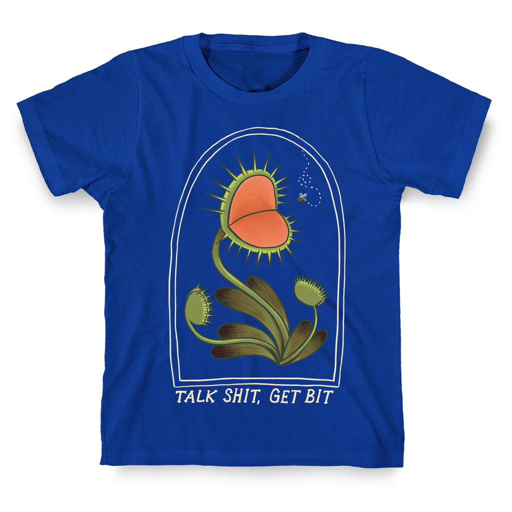 Talk Shit, Get Bit Venus Flytrap  T-Shirt