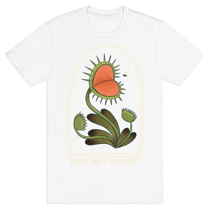 Talk Shit, Get Bit Venus Flytrap  T-Shirt