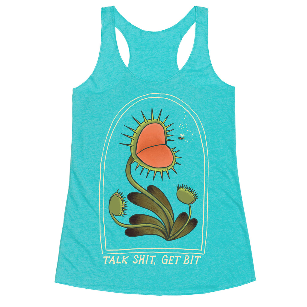 Talk Shit, Get Bit Venus Flytrap  Racerback Tank