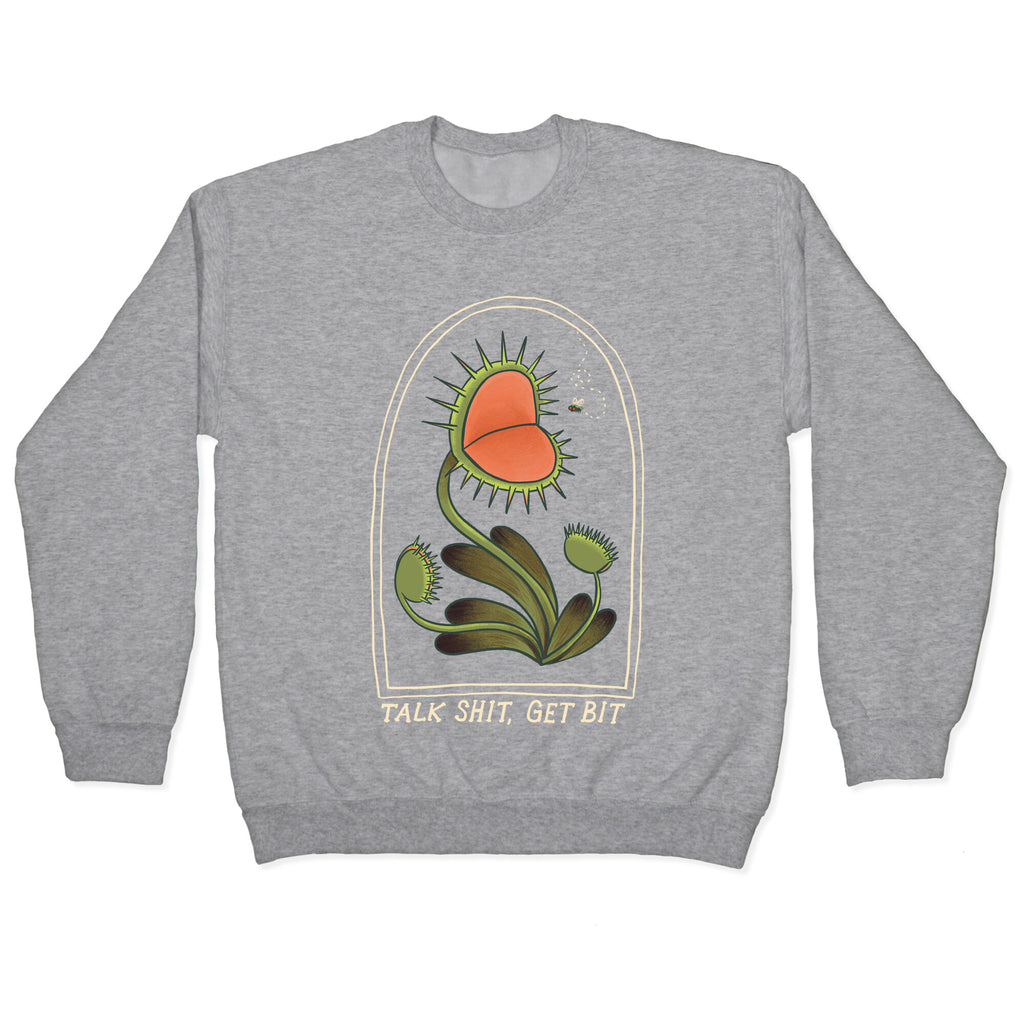 Talk Shit, Get Bit Venus Flytrap Crewneck Sweatshirt