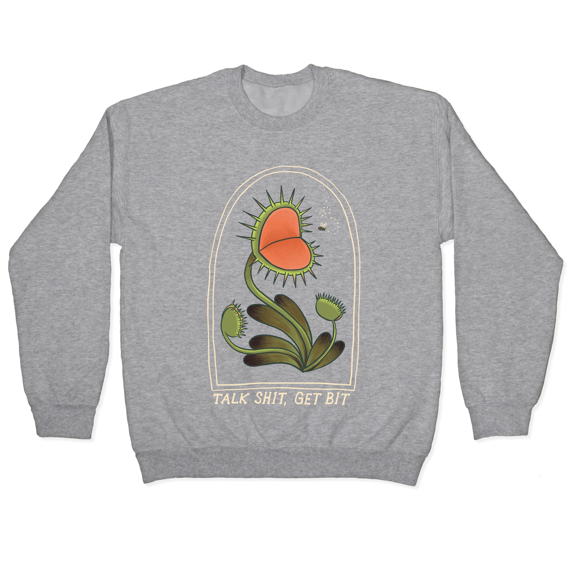 Talk Shit, Get Bit Venus Flytrap Crewneck Sweatshirt