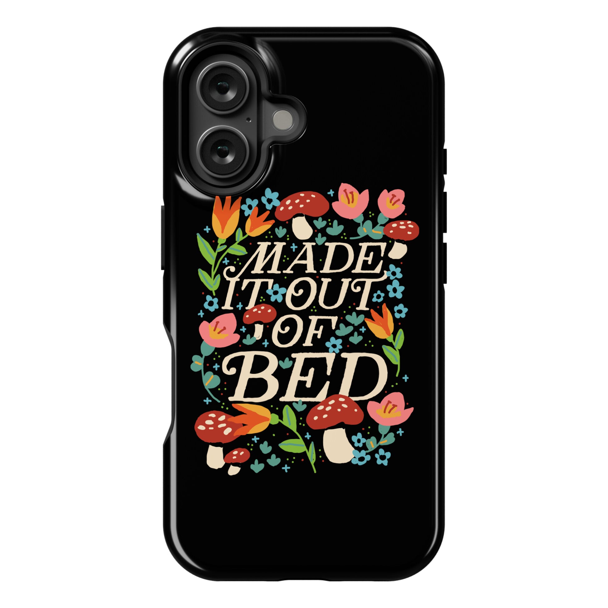 Made It Out Of Bed (Floral) Phone Case