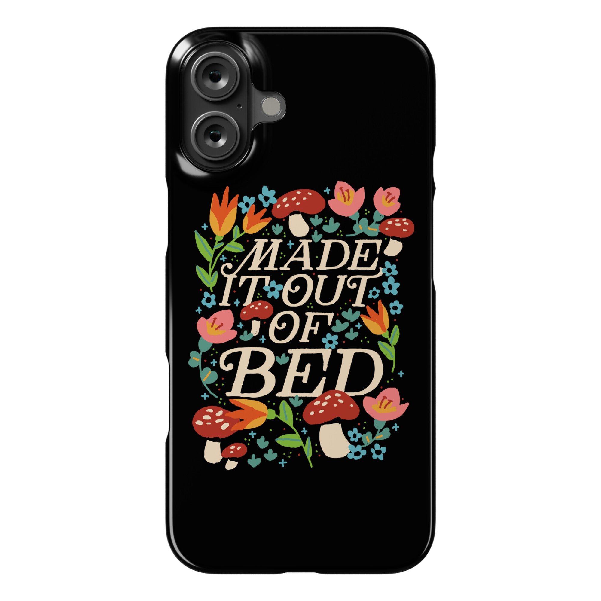 Made It Out Of Bed (Floral) Phone Case