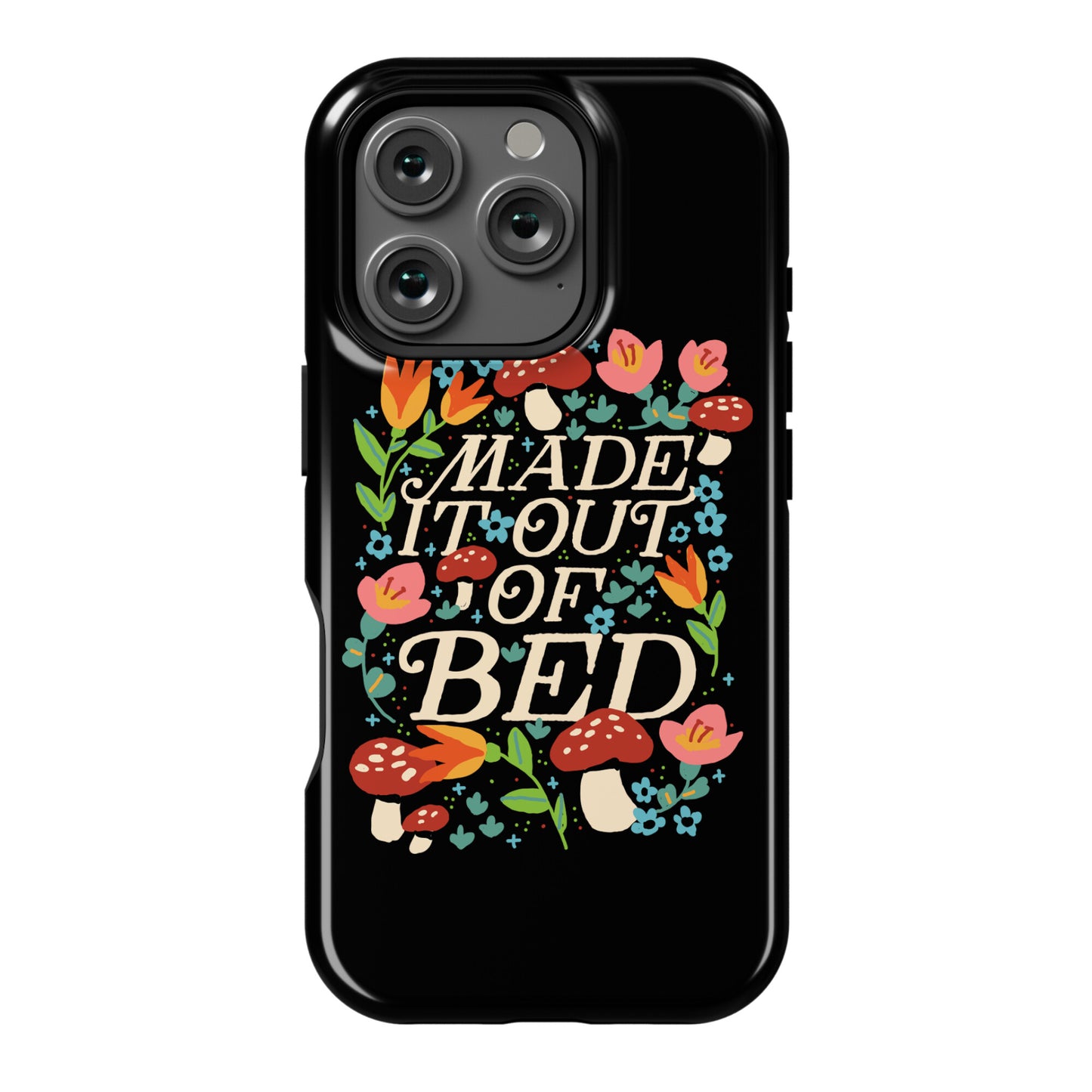 Made It Out Of Bed (Floral) Phone Case