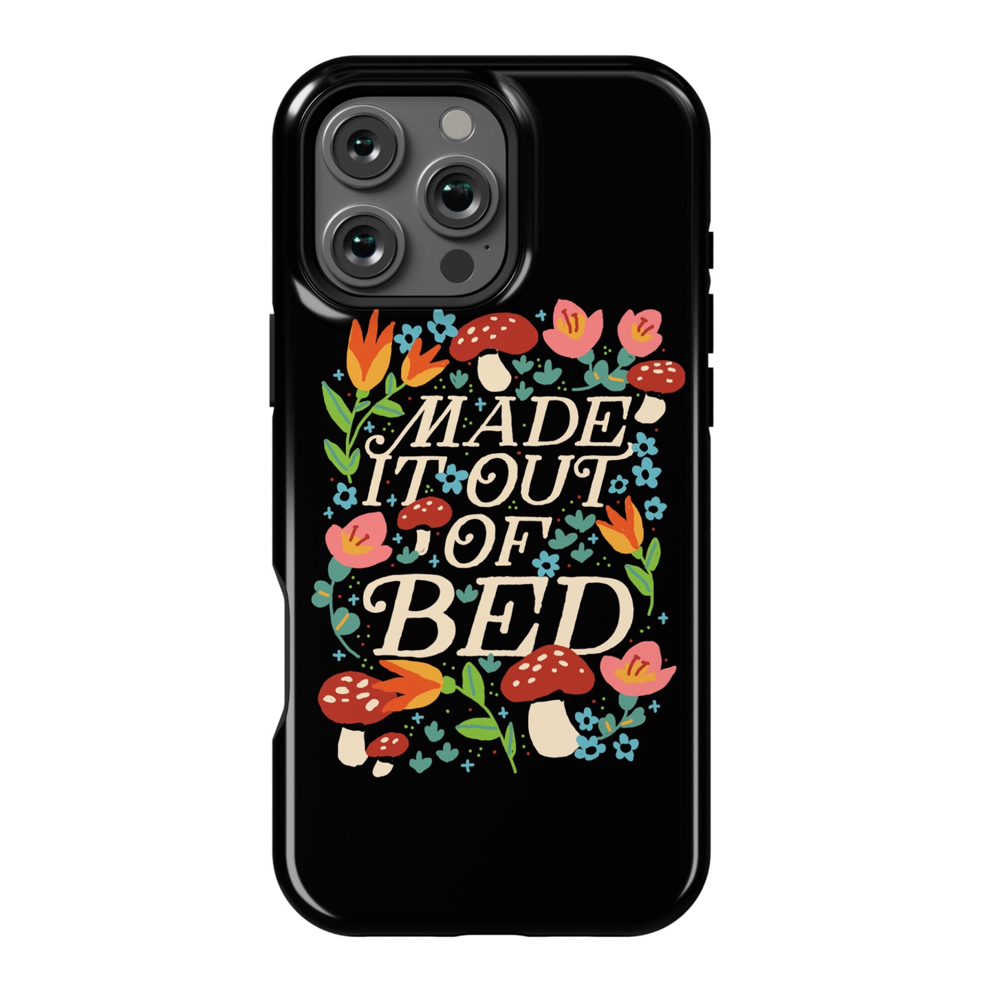 Made It Out Of Bed (Floral) Phone Case
