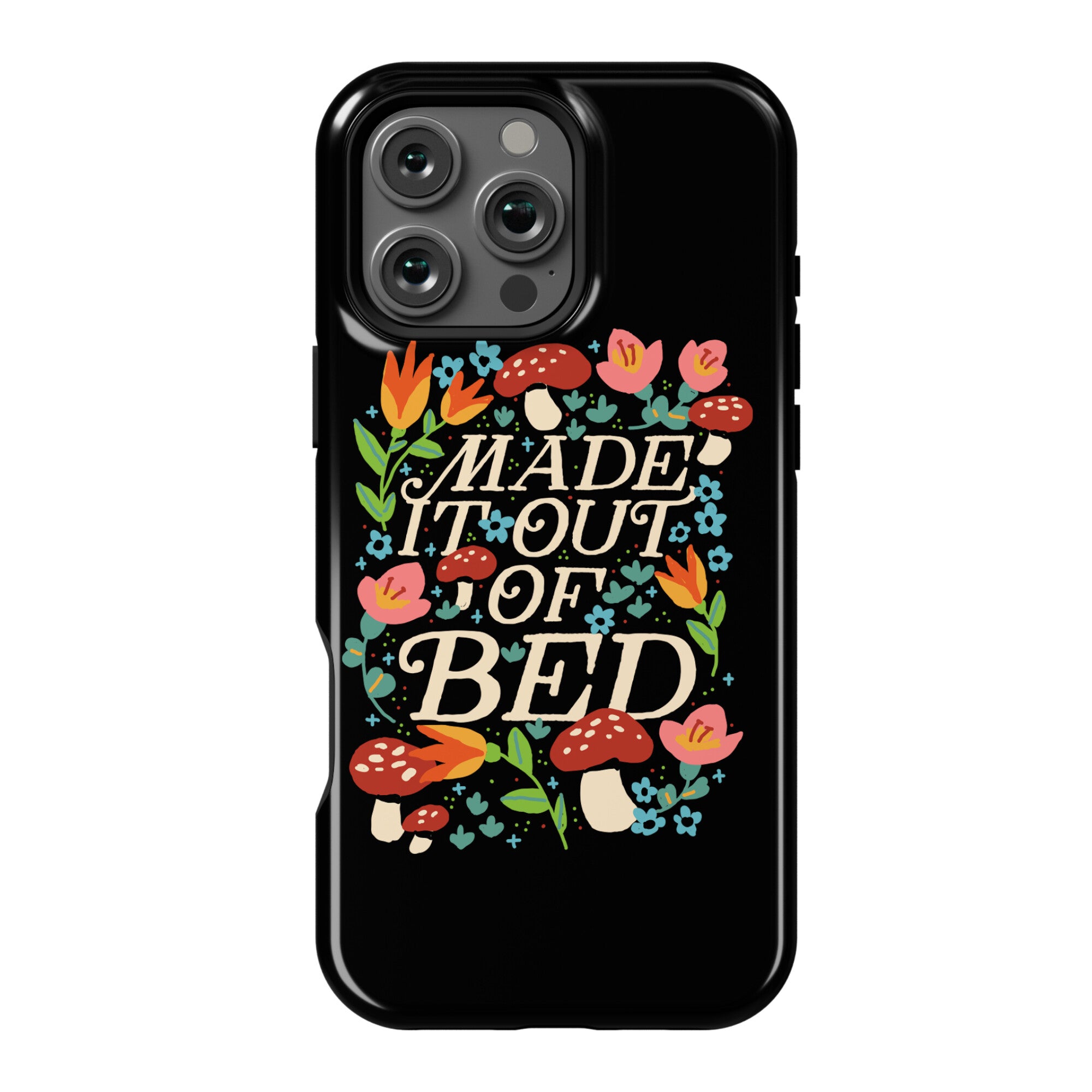 Made It Out Of Bed (Floral) Phone Case