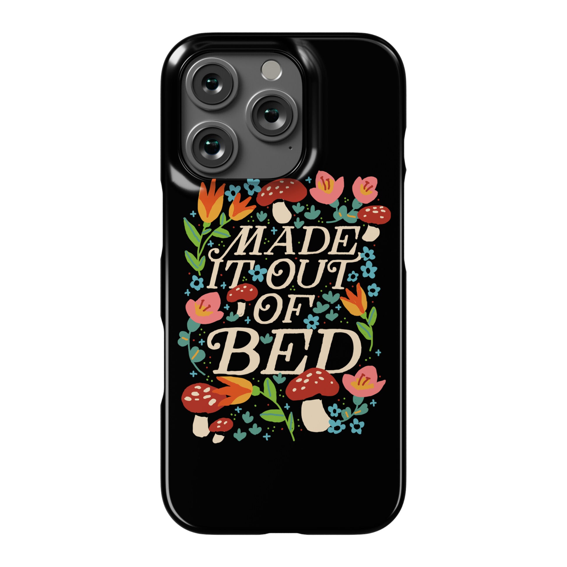 Made It Out Of Bed (Floral) Phone Case