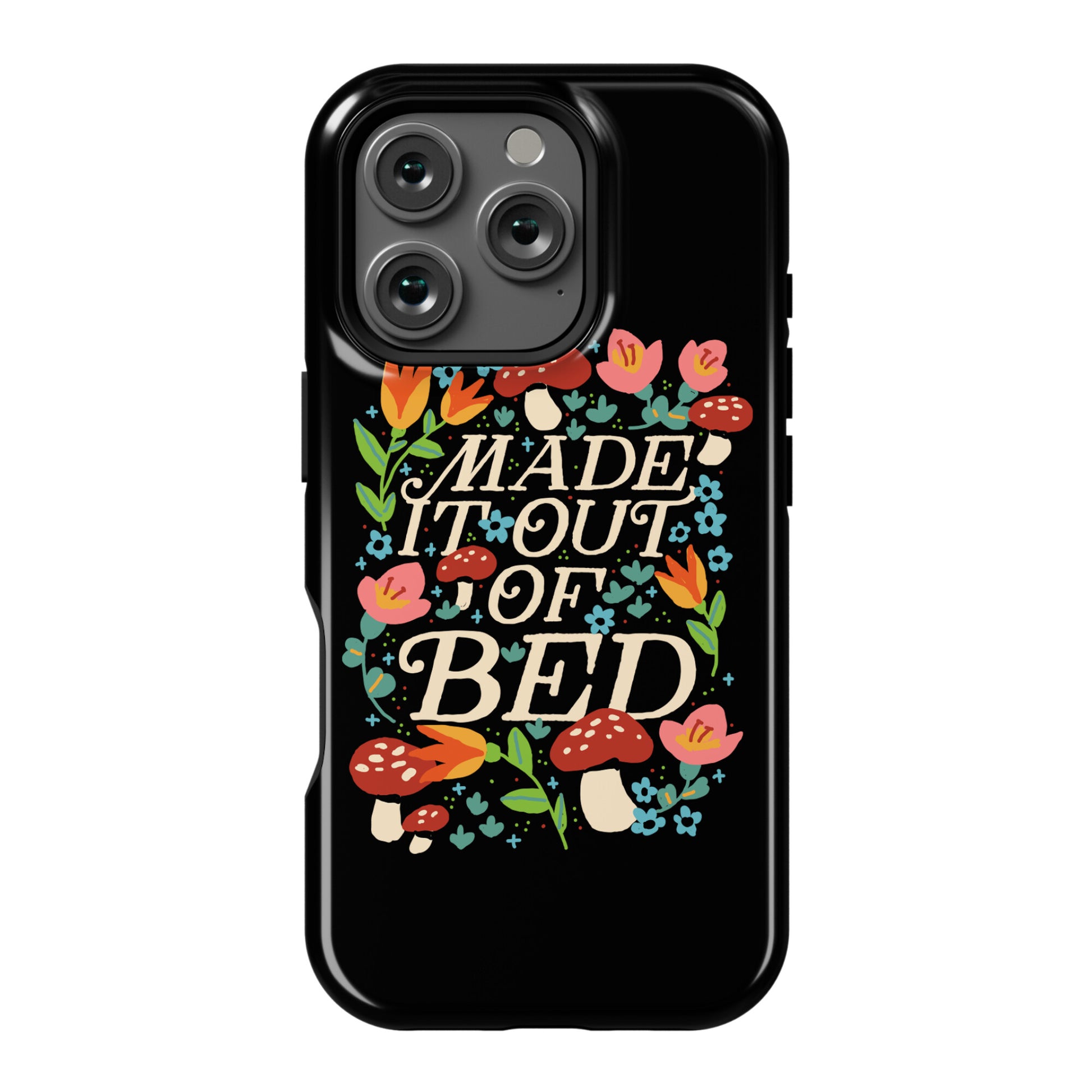 Made It Out Of Bed (Floral) Phone Case