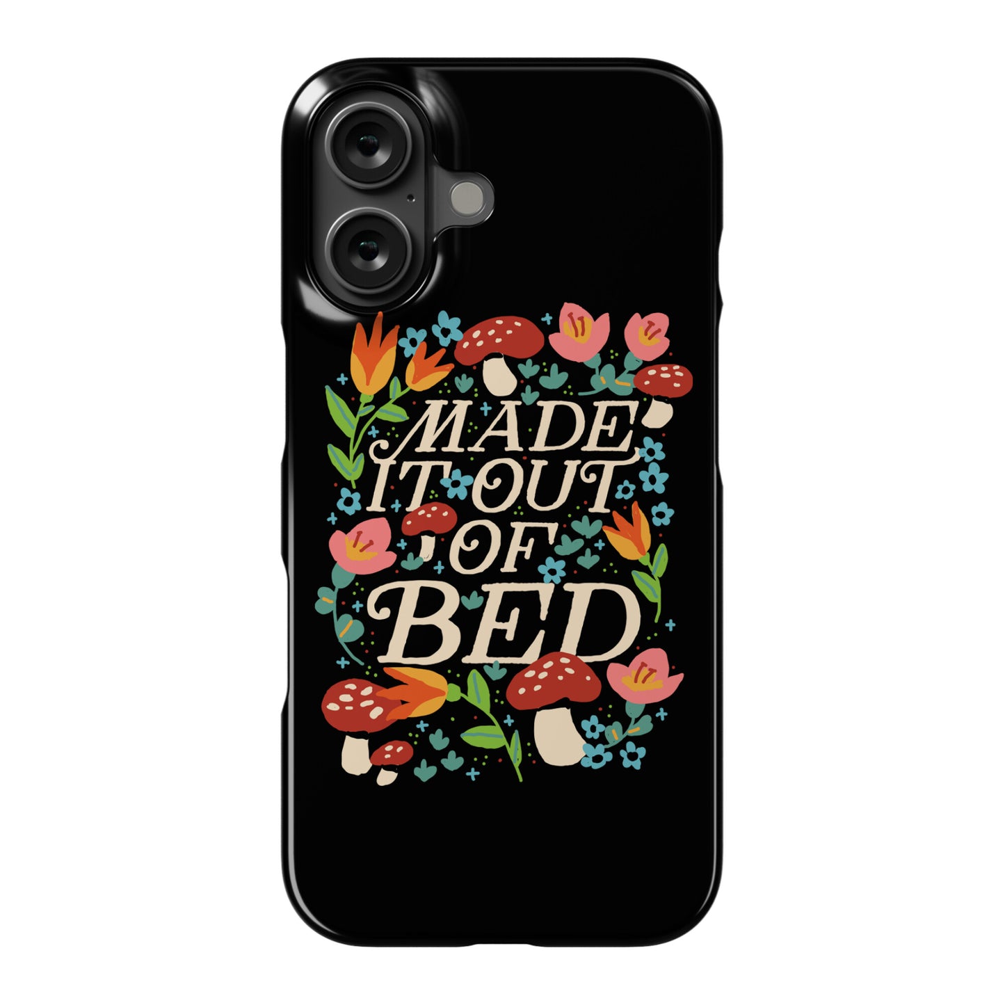Made It Out Of Bed (Floral) Phone Case