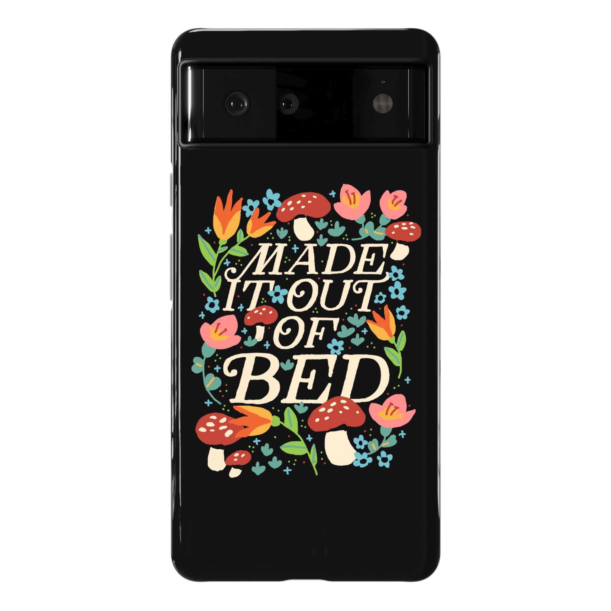 Made It Out Of Bed (Floral) Phone Case