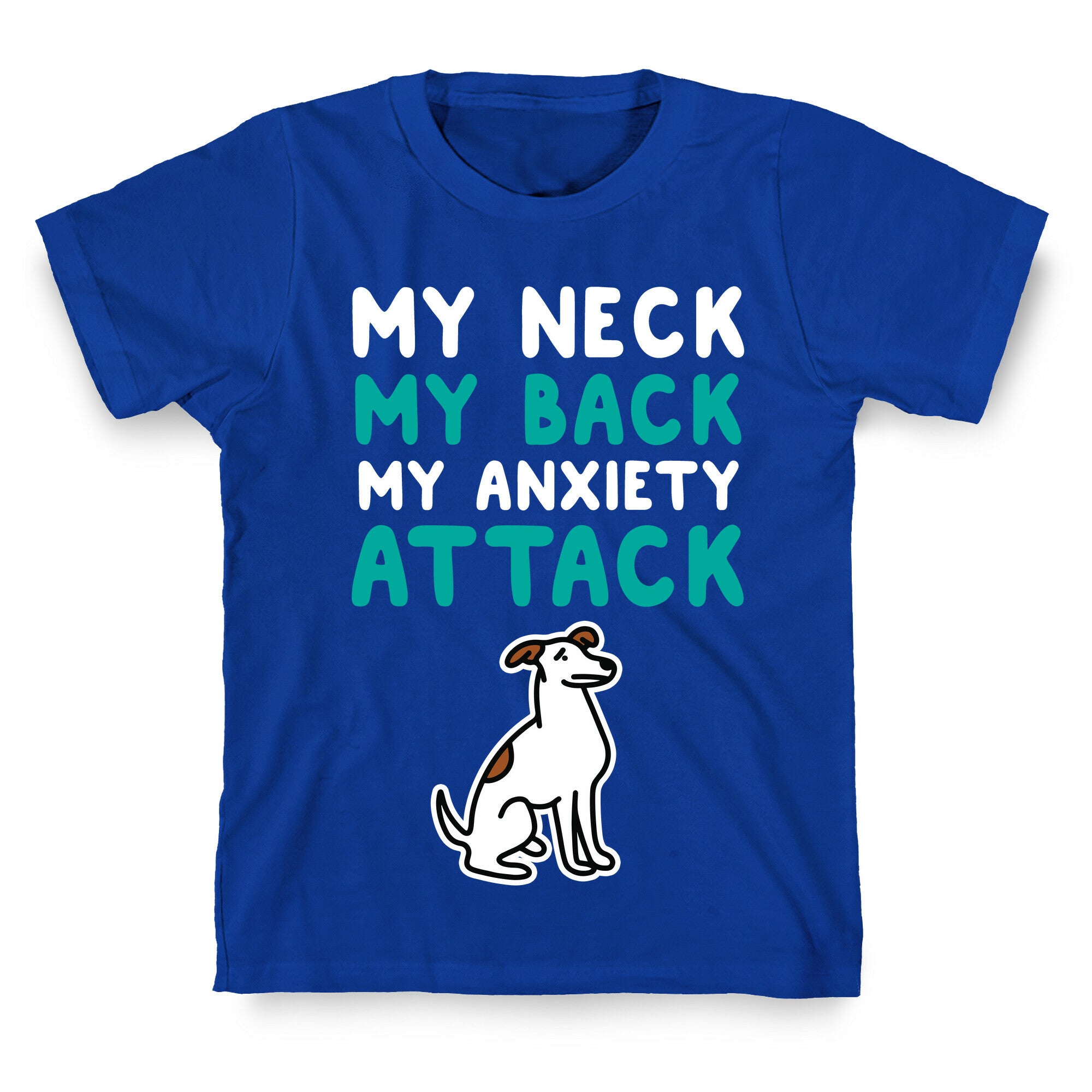My Neck, My Back, My Anxiety Attack (Dog) T-Shirt