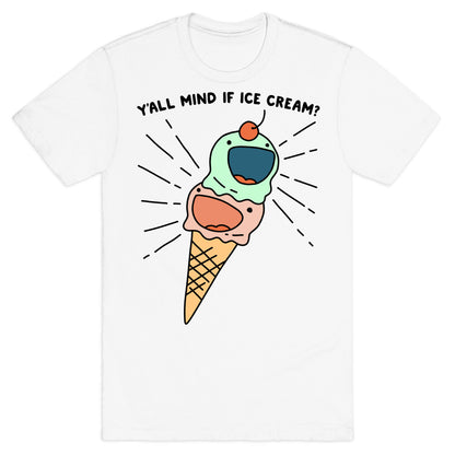 Y'all Mind If Ice Cream? T-Shirt