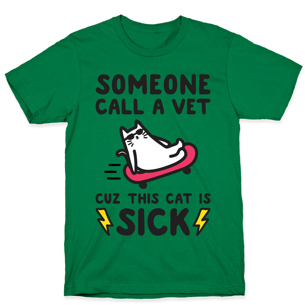 Someone Call A Vet Cuz This Cat Is SICK T-Shirt