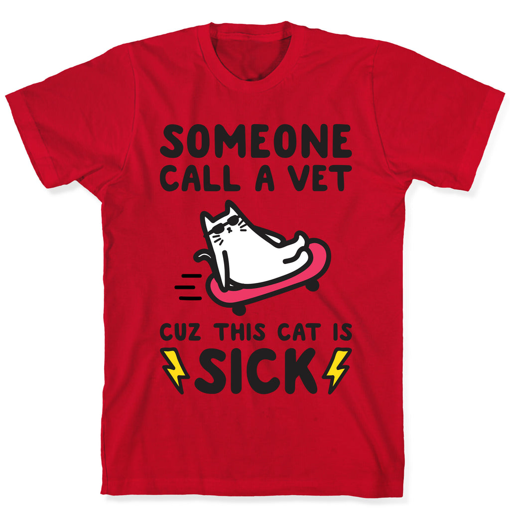 Someone Call A Vet Cuz This Cat Is SICK T-Shirt