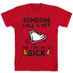 Someone Call A Vet Cuz This Cat Is SICK T-Shirt