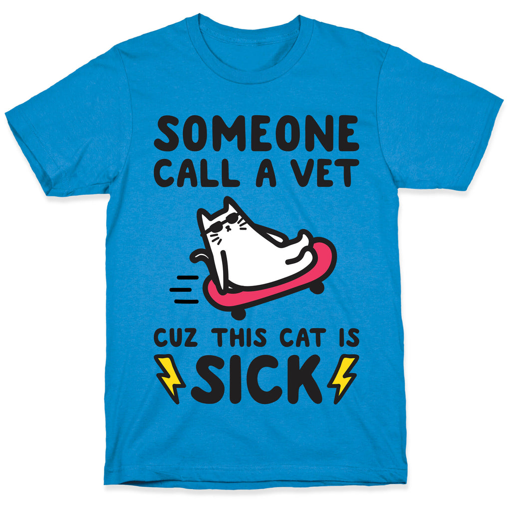 Someone Call A Vet Cuz This Cat Is SICK T-Shirt