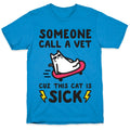 Someone Call A Vet Cuz This Cat Is SICK T-Shirt