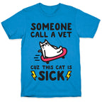 Someone Call A Vet Cuz This Cat Is SICK T-Shirt