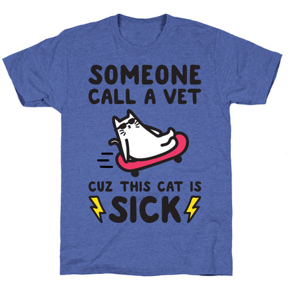 Someone Call A Vet Cuz This Cat Is SICK Unisex Triblend Tee